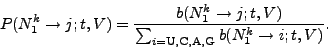 \begin{displaymath}
P(N_1^k \rightarrow j; t, V) = \frac{b(N_1^k \rightarrow j; t, V)}
{\sum_{i=\mathrm{U,C,A,G}} b(N_1^k \rightarrow i; t, V)}.
\end{displaymath}