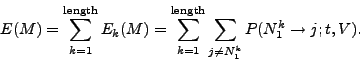 \begin{displaymath}
E(M) = \sum_{k=1}^{\mathrm{length}} E_k(M) = \sum_{k=1}^{\ma...
...{length}} \sum_{j \neq N_1^k}
P(N_1^k \rightarrow j; t, V).
\end{displaymath}